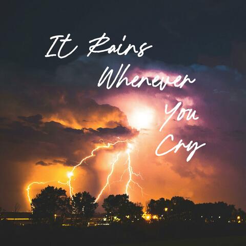 It Rains Whenever You Cry