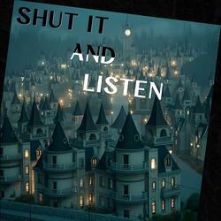 Shut it and listen