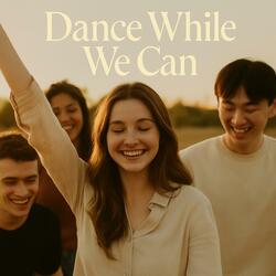 Dance while we Can