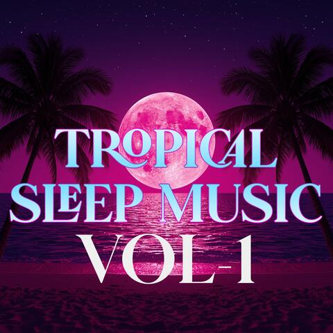 Tropical Sleep Music Vol. 1