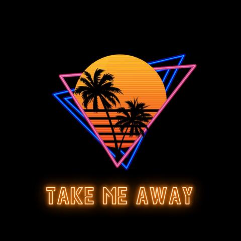 Take Me Away