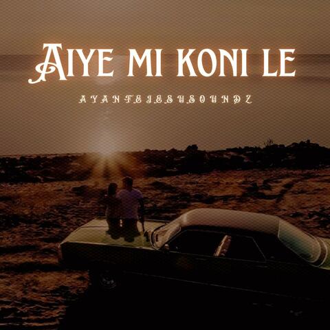 Aiye mi ko ni le