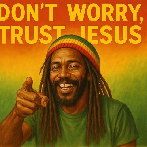 Don't worry, trust Jesus