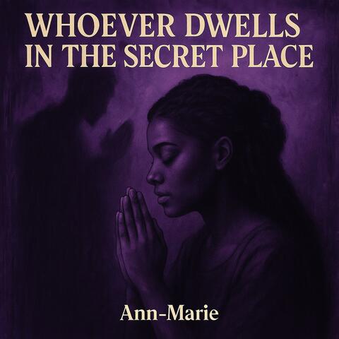 Whoever dwells in the secret place