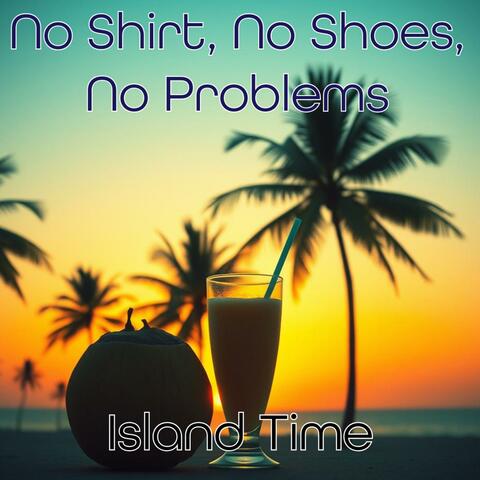 No Shirt, No Shoes, No Problems