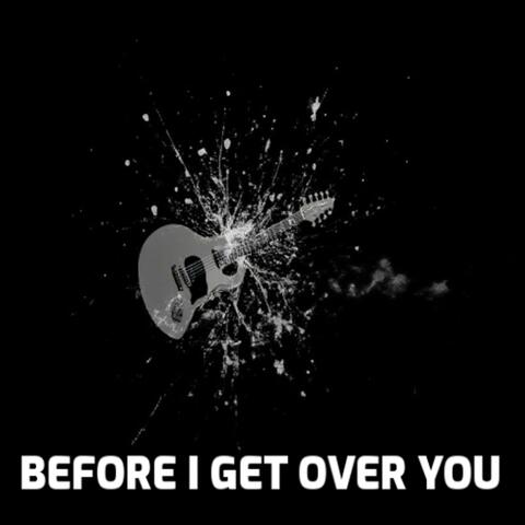 Before I Get Over You (feat. Saltwater Kisses)