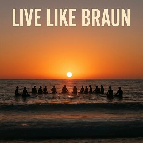 Live Like Braun (Live)