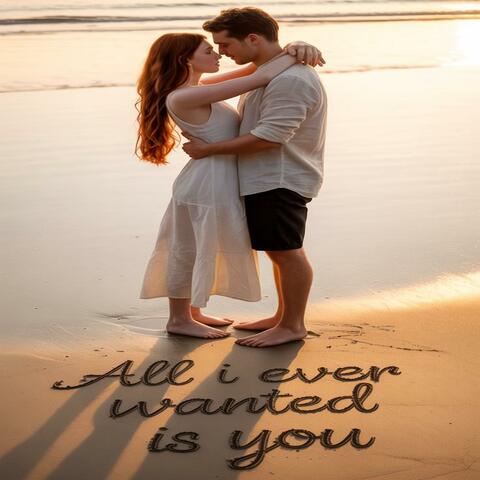 All I Ever Wanted Is You (feat. Saltwater Kisses)