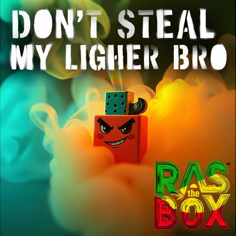 Don't Steal My Lighter Bro
