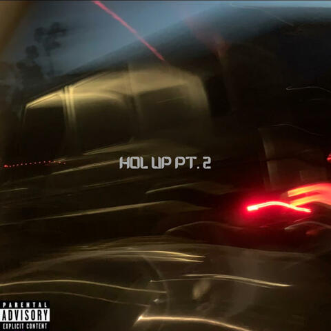 Hol up, Pt. 2