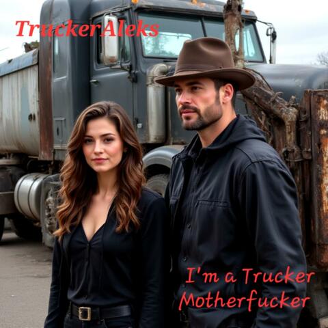 I`m a Trucker Motherfucker