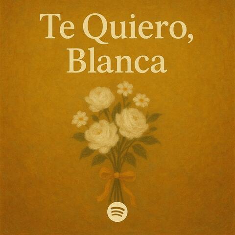 Te Quiero, Blanca