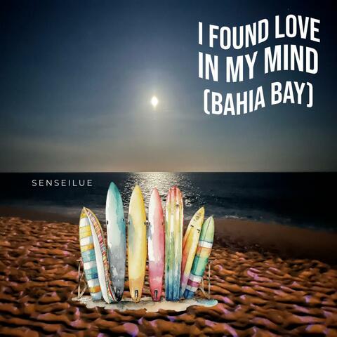 I Found Love In My Mind (Bahia Bay)