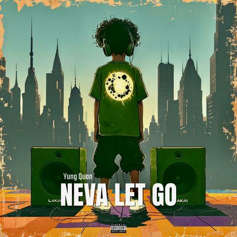NEVA LET GO