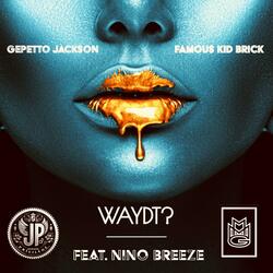 WAYDT? (feat. Famous Kid Brick & Nino Breeze)