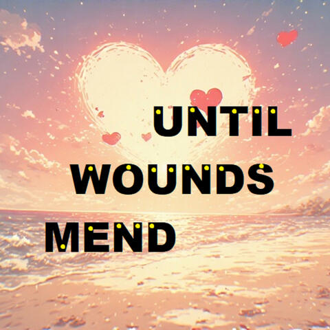 Until Wounds Mend