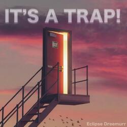 IT'S A TRAP!