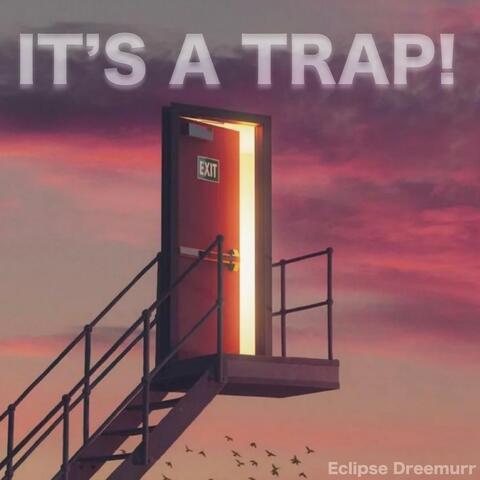 IT'S A TRAP!