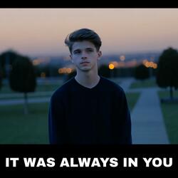 IT WAS ALWAYS IN YOU