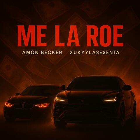 ME LA ROE (feat. XUKYYLASESENTA)