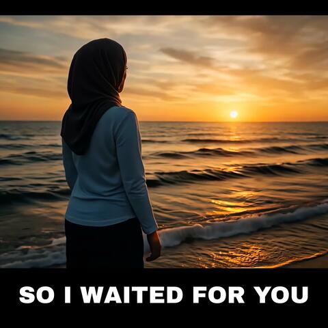 SO I WAITED FOR YOU