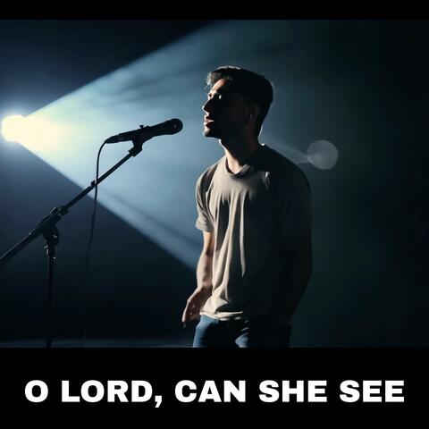 O LORD, CAN SHE SEE