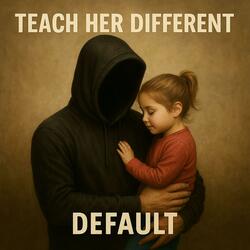 Teach Her Different