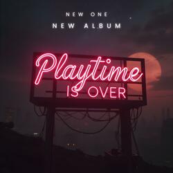Playtime Is Over