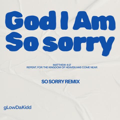 GOD I AM SO SORRY (SO SORRY REMIX)