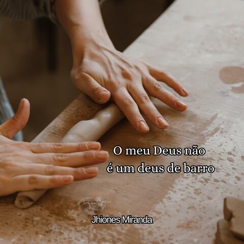 O meu Deus não é um deus de barro