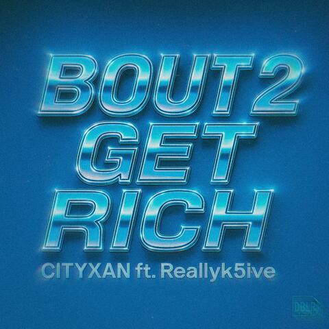 Bout To Get Rich (feat. Reallyk5ive)