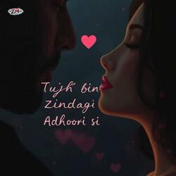 Tujh Bin Zindagi Adhoori Si