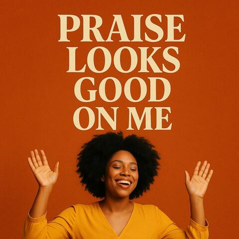 Praise Looks Good on Me 2