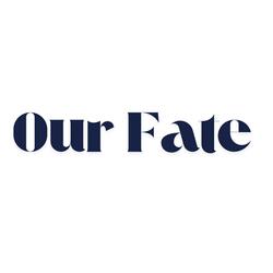 OUR FATE