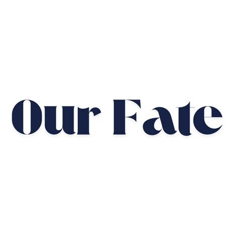 OUR FATE