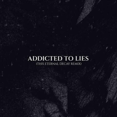 Addicted To Lies (This Eternal Decay Remix)