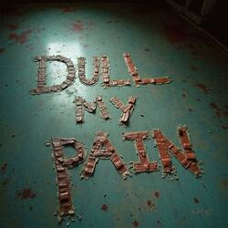 Dull my pain