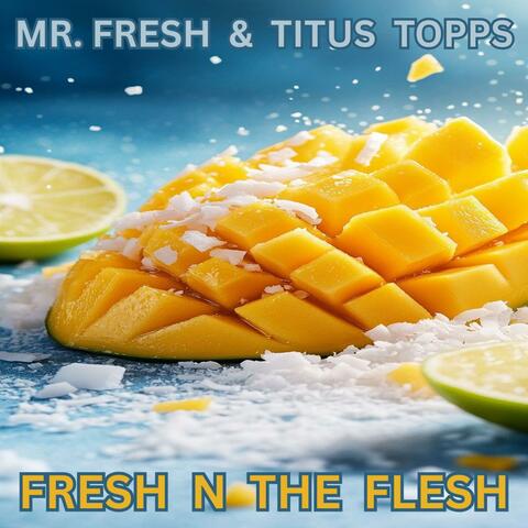 fresh n the flesh (feat. TITUS TOPPS) [new mix]