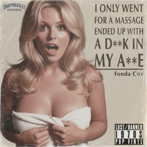 I Only Went For A Massage Ended Up With A Dick In My Arse (feat. Fonda Cox)