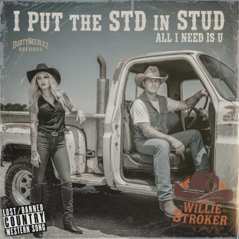 I Put The STD In Stud, All I Need is U (feat. Willie Stroker)