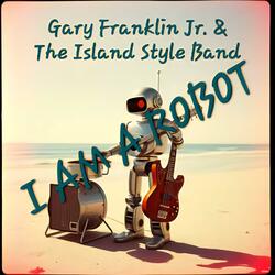 I Am A Robot (feat. Gary Franklin Jr. & The Island Style Band) (Live)