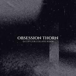 Obsession Thorn (A Copy For Collapse Remix)