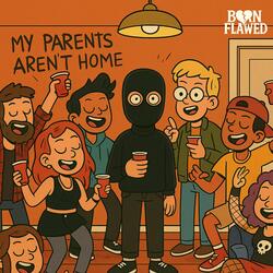 My Parent's Aren't Home