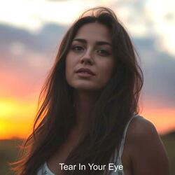 Tear In Your Eye
