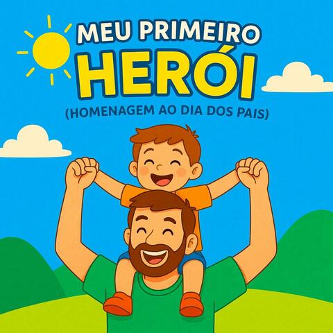 Meu Primeiro Herói (Homenagem ao Dia dos Pais)