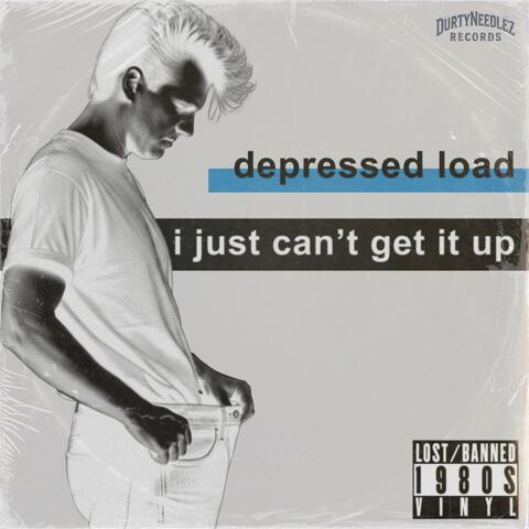 I Just Can't Get It Up (feat. Depressed Load)