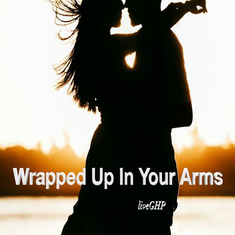 Wrapped Up In Your Arms