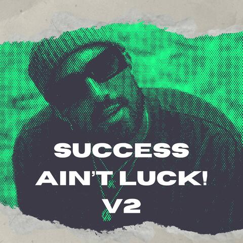 Success Ain’t Luck! v2