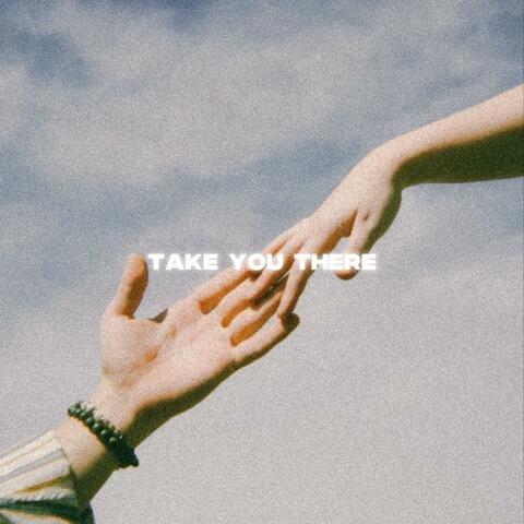 Take You There