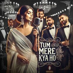 Tum Mere Kya Ho